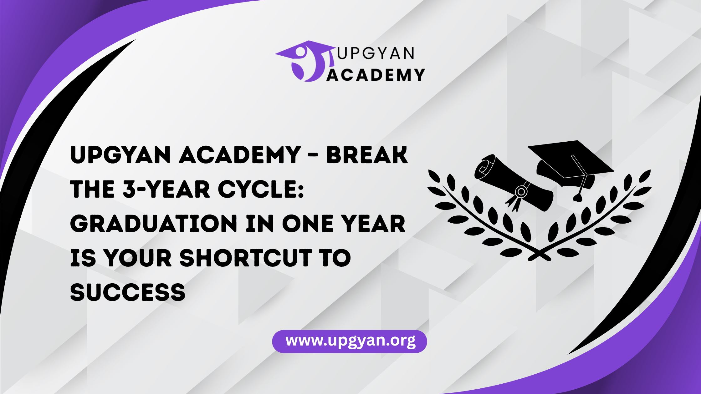 Upgyan Academy – Break the 3-Year Cycle: Graduation in One Year is Your Shortcut to Success